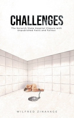 Challenges: The Norwich State Hospital Closure with Unpublished Facts and Fallout Paperback Litprime Solutions