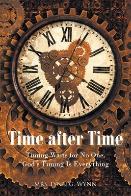 Time after Time: Timing Waits for No One, God's Timing Is Everything Paperback Christian Faith