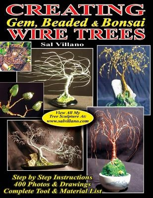 Creating Gem, Beaded & Bonsai Wire Trees: Step by Step Instructions, 400 Photos & Drawings Paperback Createspace Independent Publishing Platform