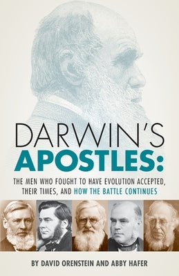 Darwin's Apostles: The Men Who Fought to Have Evolution Accepted, Their Times, and How the Battle Continues Paperback Humanist Press
