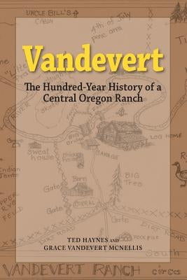 Vandevert: The Hundred Year History of a Central Oregon Ranch Paperback Robleda Company, Publishers