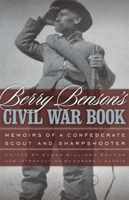 Berry Benson's Civil War Book: Memoirs of a Confederate Scout and Sharpshooter Paperback University of Georgia Press
