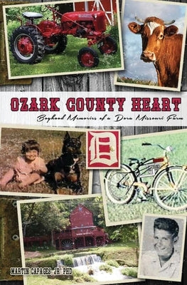 Ozark County Heart: Boyhood Memories of a Dora Missouri Farm Paperback American Freedom Publications LLC