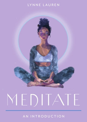 Meditate: Your Plain & Simple Guide to Calming the Mind and De-Stressing Your Life by Lauren, Lynne