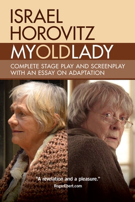 My Old Lady: Complete Stage Play and Screenplay with an Essay on Adaptation Paperback Three Rooms Press