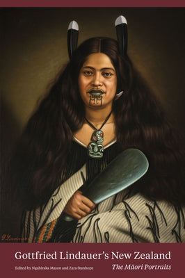 Gottfried Lindauer's New Zealand: The Maori Portraits Paperback Auckland University Press