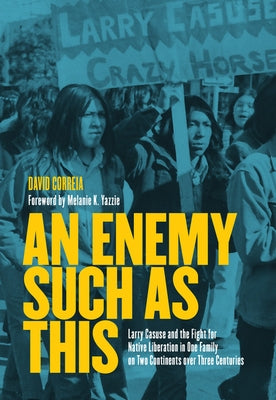 An Enemy Such as This: Larry Casuse and the Fight for Native Liberation in One Family on Two Continents Over Three Centuries Paperback Haymarket Books