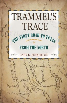 Trammel's Trace: The First Road to Texas from the North Paperback Texas A&M University Press