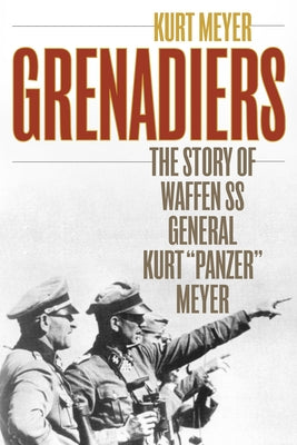 Grenadiers: The Story of Waffen SS General Kurt Panzer Meyer Paperback Stackpole Books
