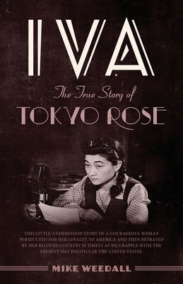 Iva: The True Story of Tokyo Rose Paperback Luminare Press