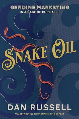 Snake Oil: Genuine Marketing in an Age of Cure-Alls Paperback Morgan James Publishing