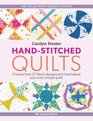 Hand-Stitched Quilts: Choose from 27 Block Designs and Hand-Piece Your Own Unique Quilts Paperback Search Press