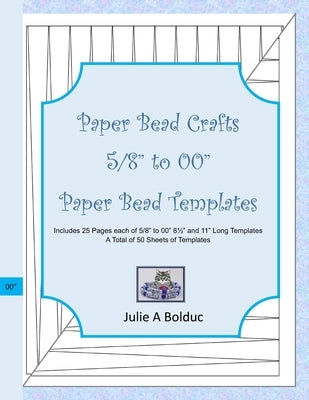 Paper Bead Crafts 5/8" to 00" Paper Bead Templates: Includes 25 Pages each of 5/8" to 00", 81/2" and 11" Long Templates Paperback Independently Published