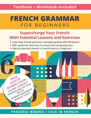French Grammar for Beginners Textbook and Workbook Included: Supercharge Your French With Essential Lessons and Exercises Paperback Talk in French