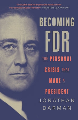 Becoming FDR: The Personal Crisis That Made a President Paperback Random House Trade