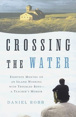 Crossing the Water: Eighteen Months on an Island Working with Troubled Boys-A Teacher's Memoir Paperback Simon & Schuster