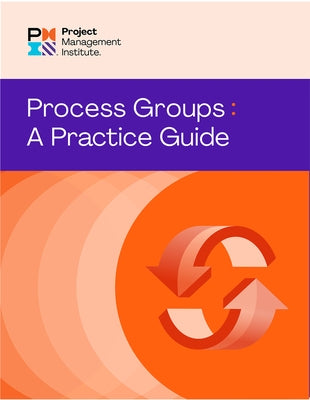 Process Groups: A Practice Guide Paperback Project Management Institute