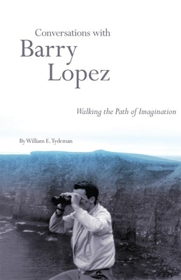 Conversations with Barry Lopez: Walking the Path of Imagination Paperback University of Oklahoma Press