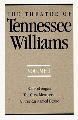 The Theatre of Tennessee Williams, Volume I: Battle of Angels, the Glass Menagerie, a Streetcar Named Desire Paperback New Directions Publishing Corporation