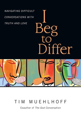 I Beg to Differ: Navigating Difficult Conversations with Truth and Love Paperback IVP Books