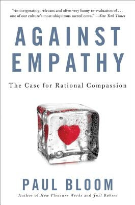 Against Empathy: The Case for Rational Compassion Ecco Press