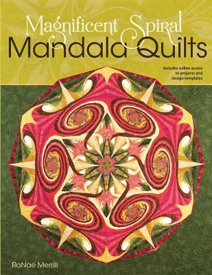 Magnificent Spiral Mandala Quilts: (2nd Edition) Paperback Ranae Merrill Quilt Design