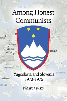 Among Honest Communists: Yugoslavia and Slovenia 1973-1975 Paperback Dorrance Publishing Co.