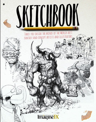 Sketchbook: Takes You Inside the Minds of the World's Best Fantasy and Concept Artists and Illustrators Paperback Sona Books