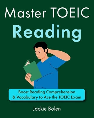 Master TOEIC Reading: Boost Reading Comprehension & Vocabulary to Ace the TOEIC Exam Paperback Independently Published