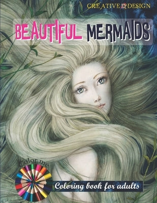 CREATIVE DESIGNS BEAUTIFUL MERMAIDS COLORING BOOK FOR ADULTS 30Sheets SIZE 8.5"x11": 30Sheets SIZE 8.5"x11" Color me! I'm mermaid. Paperback Independently Published