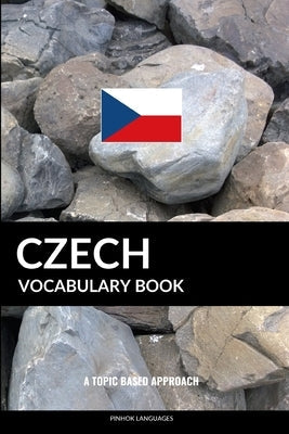 Czech Vocabulary Book: A Topic Based Approach Paperback Independently Published