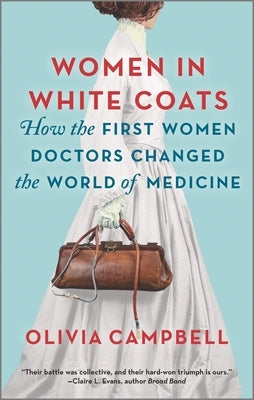 Women in White Coats: How the First Women Doctors Changed the World of Medicine Paperback Park Row