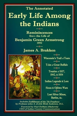 The Annotated Early Life Among the Indians: Reminiscences from the Life of Benj. G. Armstrong 1892 Paperback Badger Valley Publishing