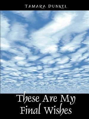 These Are My Final Wishes Paperback Outskirts Press