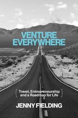 Venture Everywhere: Travel, Entrepreneurship and a Roadmap for Life Paperback Post Hill Press