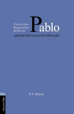 Pablo: Apóstol del Corazón Liberado by Bruce, F. F.