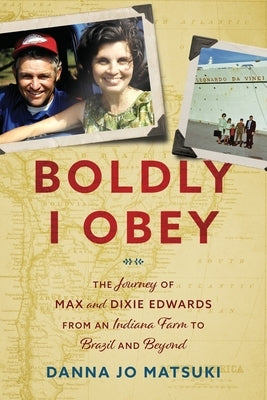 Boldly I Obey: The Journey of Max and Dixie Edwards From an Indiana Farm to Brazil and Beyond Paperback One Mission Society