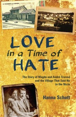 Love in a Time of Hate: The Story of Magda and André Trocmé and the Village That Said No to the Nazis Paperback Herald Press (VA)