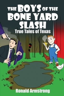 The Boys of the Bone Yard Slash: True Tales of Texas Paperback Dorrance Publishing Co.
