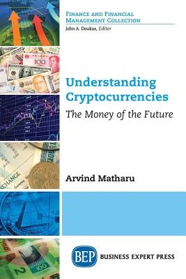 Understanding Cryptocurrencies: The Money of the Future Paperback Business Expert Press