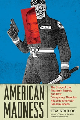 American Madness: The Story of the Phantom Patriot and How Conspiracy Theories Hijacked American Consciousness Paperback Feral House