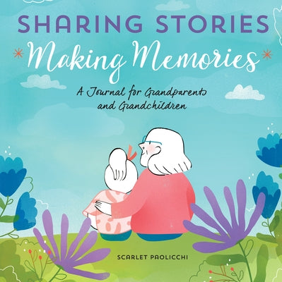 Sharing Stories, Making Memories: A Journal for Grandparents and Grandchildren Paperback Rockridge Press