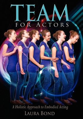 TEAM for Actors: A Holistic Approach to Embodied Acting Paperback Createspace Independent Publishing Platform