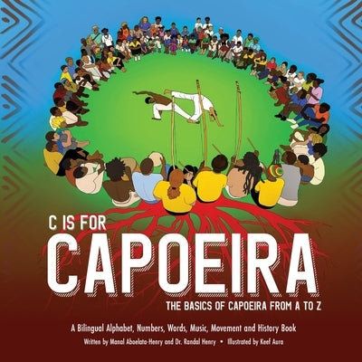 C is for Capoeira: The Basics of Capoeira from A to Z Paperback Community Intelligence LLC