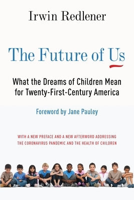 The Future of Us: What the Dreams of Children Mean for Twenty-First-Century America Paperback Columbia University Press