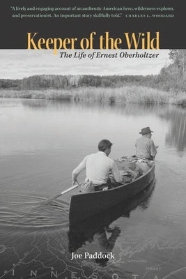 Keeper of the Wild: The Life of Ernest Oberholtzer Paperback Minnesota Historical Society Press