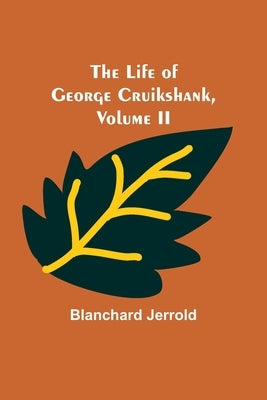 The Life of George Cruikshank, Vol. II. Paperback Alpha Edition