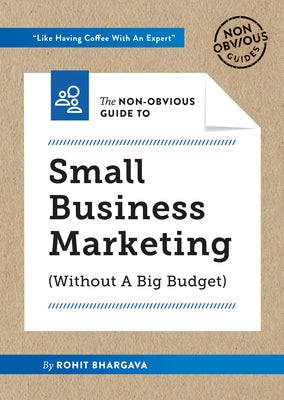 The Non-Obvious Guide to Small Business Marketing (Without a Big Budget) Paperback Ideapress Publishing