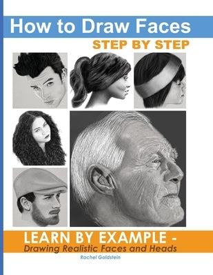 How to Draw Faces Step by Step: Learn by Example - Drawing Realistic Faces and Heads Paperback Independently Published