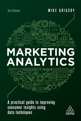 Marketing Analytics: A Practical Guide to Improving Consumer Insights Using Data Techniques Paperback Kogan Page